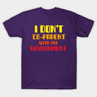 I DON'T CO-PARENT WITH THE GOVERNMENT T-Shirt